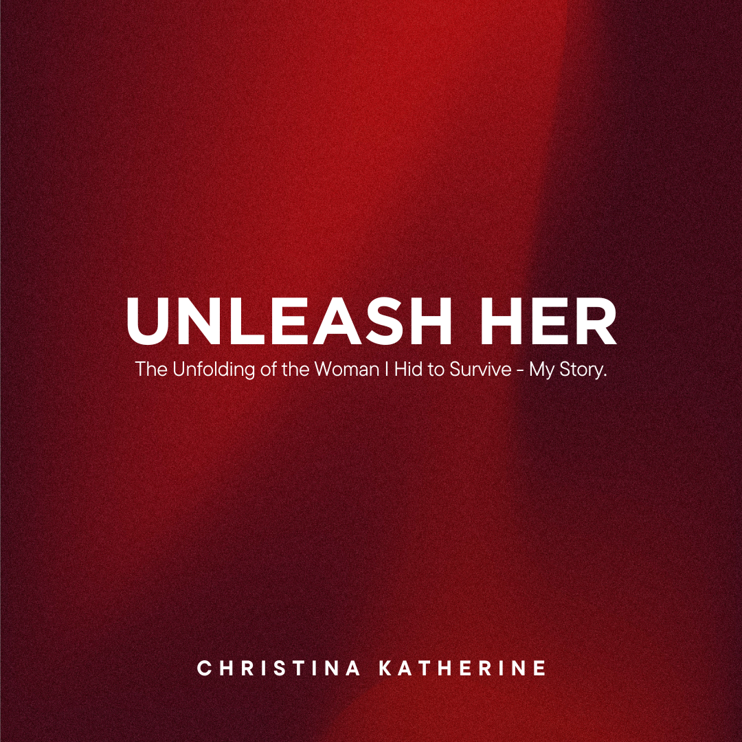 Unleash Her: The Unfolding of the Woman I Hid to Survive